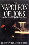 The Napoleon Options: Alternate Decisions of the Napoleonic Wars