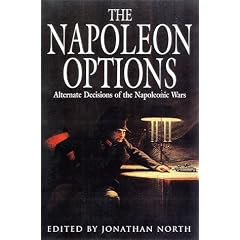 The Napoleon Options: Alternate Decisions of the Napoleonic Wars (Greenhill Historic Series)