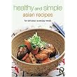 Healthy and Simple Asian Recipes (For Delicious Everyday Meals) (Learn to Cook Series) (Spiral) (Hardcover)