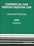Commercial and Debtor-Creditor Law: Selected Statutes -- 2005 Edition