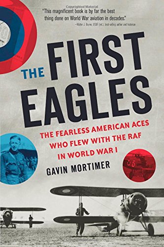 The First Eagles: The Fearless American Aces Who Flew with the RAF in World War I