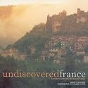 Undiscovered France: An Insider's Guide to the Most Beautiful Villages