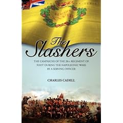 Slashers: the Campaigns of the 28th Regiment of Foot During the Napoleonic Wars by a Serving Officer