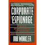 Corporate Espionage: What It Is, Why It's Happening in Your Company, What You Must Do About It