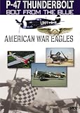  : American War Eagles: P-47 Thunderbolt - Bolt From the Blue