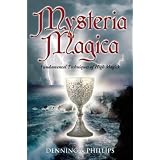 Mysteria Magica: Fundamental Techniques of High Magick (The Magical Philosophy)