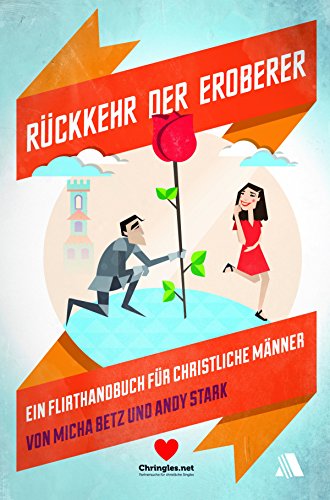Rückkehr der Eroberer: Ein Flirt-Handbuch für christliche Männer (German Edition)