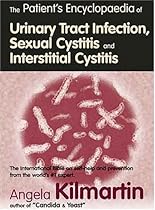 Patients Encyclopedia of Urinary Tract Infection, Sexual Cystitis and Interstitial Cystitis: The international bible on self-help Patients Encyclopedia of Urinary Tract Infection, Sexual Cystitis and Interstitial Cystitis: The international bible on self-help