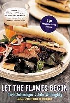 Let The Flames Begin: 250 Recipes to Grilling Mastery