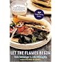 Let The Flames Begin: 250 Recipes to Grilling Mastery