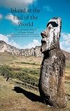 Island at the End of the World: The Turbulent History of Easter Island