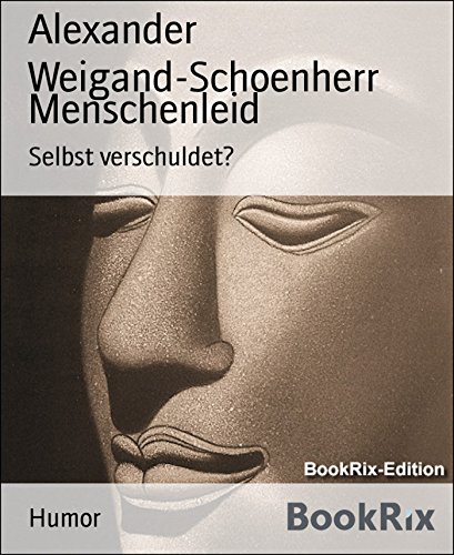 Menschenleid: Selbst verschuldet? (German Edition)