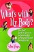 Books : What's With My Body? The Girls' Book of Answers to Growing Up, Looking Good, and Feeling Great