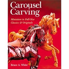 Carousel Carving: Miniature to Full-Size -- Classics & Originals