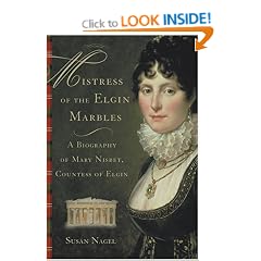 Mistress of the Elgin Marbles: A Biography of Mary Nisbet, Countess of Elgin