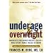 Underage and Overweight: America's Childhood Obesity Epidemic--What Every Parent Needs to Know