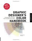 Graphic Designer's Color Handbook: Choosing and Using Color from Concept to Final Output