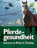  : Pferdegesundheit. Basiswissen von Allergie bis Zahnpflege