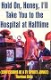 Hold On, Honey, I'll Take You to the Hospital at Halftime: Confessions of a TV Sports Junkie Hold On, Honey, I'll Take You to the Hospital at Halftime: Confessions of a TV Sports Junkie