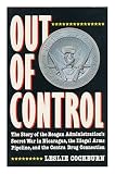 Out of control : the story of the Reagan administration's secret war in Nicaragua, the illegal arms pipeline and the Contra drug connection