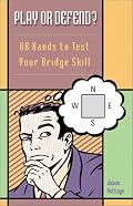 Play or Defend: 68 Hands to Test Your Bridge Skill