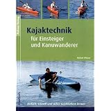 Kajaktechnik f�r Einsteiger und Kanuwanderer: Einfach, schnell und sicher Kajakfahren lernenvon "Robert Platzer"