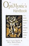 The OptiMystic's Handbook: Using Mystical Wisdom to Discover Hope, Happiness, and the Wonder of Spiritual Living