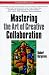 Mastering the Art of Creative Collaboration (Businessweek Books)