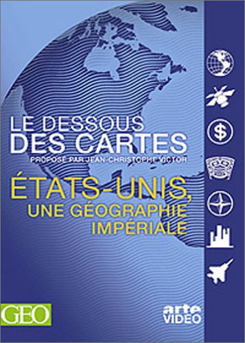 Le Dessous des cartes : �tats-Unis, une g�ographie imp�riale