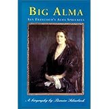 Big Alma: San Francisco's Alma Spreckels