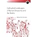 Cultivated Landscapes of Native Amazonia and the Andes (Oxford Geographical and Environmental Studies Series)