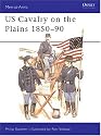 US Cavalry on the Plains 1850-90 (Men-at-Arms)