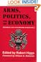 Arms, Politics, and the Economy: Historical and Contemporary Perspectives