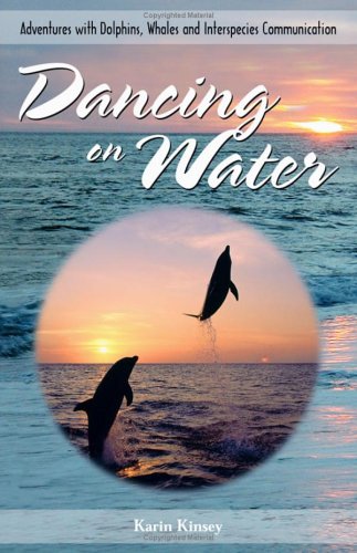Dancing on Water: Adventures With Dolphins, Whales & Interspecies Communication