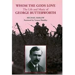 Whom the Gods Love: The Life and Music of George Butterworth