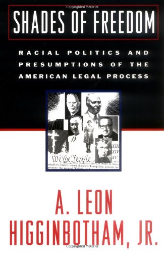 Shades of Freedom: Racial Politics and Presumptions of the American Legal Process Race and the American Legal Process, Volume II