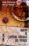 Abrégé de l'histoire générale des voyages: Contenant ce qu'il y a de plus remarquable, de plus utile et de mieux avéré dans les pays où les voyageurs ont ... et dans le grand Océan] (French Edition)