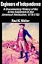 Engineers of Independence: A Documentary History of the Army Engineers in the American Revolution, 1775-1783