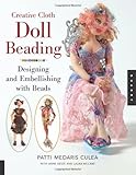 Creative Cloth Doll Beading: Designing and Embellishing with Beads