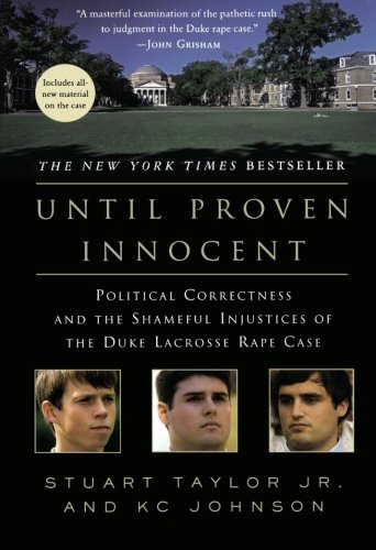 Until Proven Innocent: Political Correctness and the Shameful Injustices of the Duke Lacrosse Rape Case, by Stuart Taylor, patrick gray