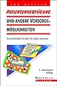 Patientenverfu?gung und andere Vorsorgemo?glichkeiten : so entscheiden sie u?ber ihr Leben autonom