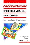 Patiententestament und andere Vorsorgemöglichkeiten für Krankheit und Alter. So entscheiden Sie über Ihr Leben autonom