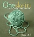One Skein: 30 Quick Projects to Knit or Crochet