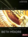 A Womans Heart: Gods Dwelling Place, Leader Guide UPDATED
