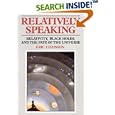 Relatively Speaking: Relativity, Black Holes, and the Fate of the Universe by Eric Chaisson