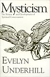 Mysticism: The Nature and Development of Spiritual Consciousness Evelyn Underhill