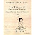 Healing with Ki-Kou: The Secrets of Ancient Chinese Breathing Techniques, Second Edition by Li Xiuling