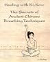 Healing with Ki-Kou: The Secrets of Ancient Chinese Breathing Techniques, Second Edition