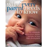 What Every Parent Needs to Know: The incredible effects of love, nurture and play on your child's developmentby Margot Sunderland