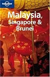Lonely Planet Malaysia, Singapore & Brunei (Lonely Planet Malaysia, Singapore and Brunei)